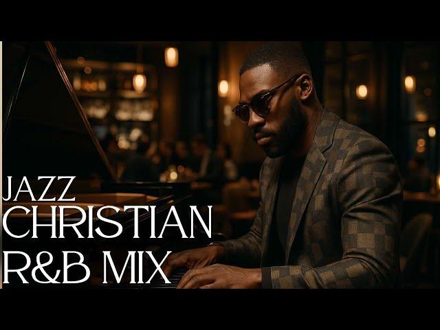 Christian R&B Gospel Songs Playlist | Gospel Music Praise and Worship Christian Jazz  Gospel Jazz