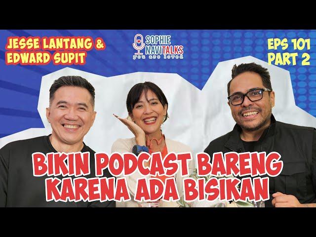 JESSE LANTANG & EDWARD SUPIT 2 : BIKIN PODCAST BARENG KARENA MENDENGAR BISIKAN - SOPHIE NAVITALKS