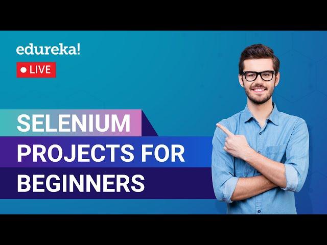 Selenium Projects for Beginners in 60 Minutes  | Real-Time Selenium Projects  | Edureka Live