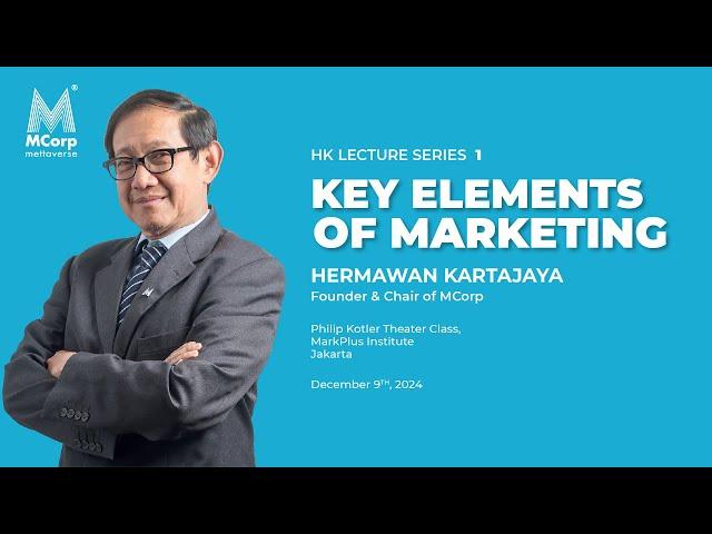 Key Elements of Marketing by Hermawan Kartajaya #HKLectureSeries1