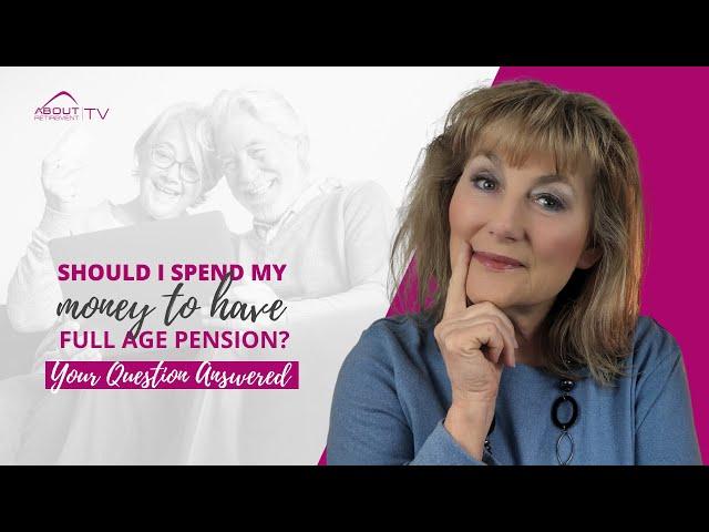 Should I spend my money to have full Age Pension?