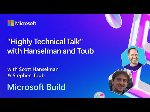 "Highly Technical Talk" with Hanselman and Toub | BRK194