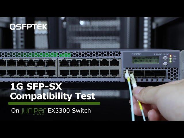 1G SFP-SX Compatibility Test on Juniper EX3300 Network Switch | QSFPTEK