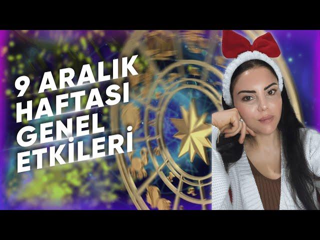 9 Aralık Haftası Genel Etkiler ve Burçlar@Astrologmineolmez