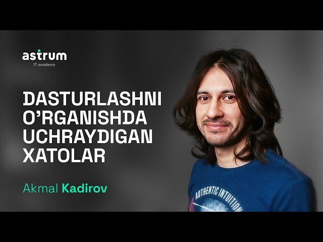 Dasturlashni o'rganishda uchraydigan eng ko'p xatolar | Akmal Kadirov