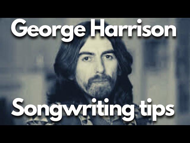 Songwriting Tips from Famous Songwriters - George Harrison