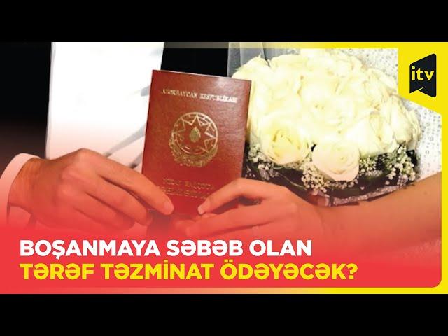 Nikah pozularkən boşanmaya səbəb olan şəxsdən təzminat tələb etmək olarmı?