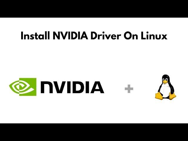 Install NVIDIA Driver On Linux