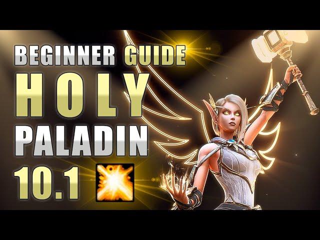 Holy Paladin 10.1 PvE BEGINNER GUIDE | Part 1: CORE ROTATION | WoW DRAGONFLIGHT 10.0.7 SEASONS 1 & 2