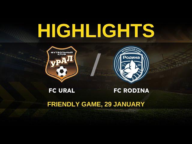 HIGHLIGHTS | FC Ural - FC Rodina | FRIENDLY GAME | January 30, 2022