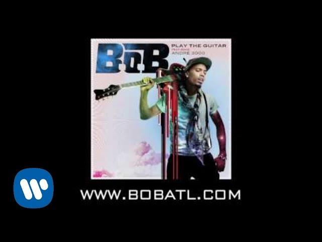 B.o.B - Play The Guitar ft. André 3000 [AUDIO]