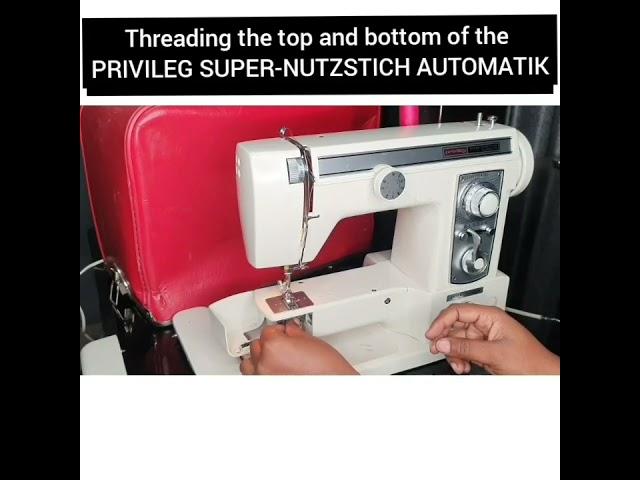 Threading the Top and bottom of privileg super nutzstich automatic