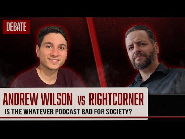 Andrew Wilson vs RightCorner: Is the Whatever Podcast Bad For Society?