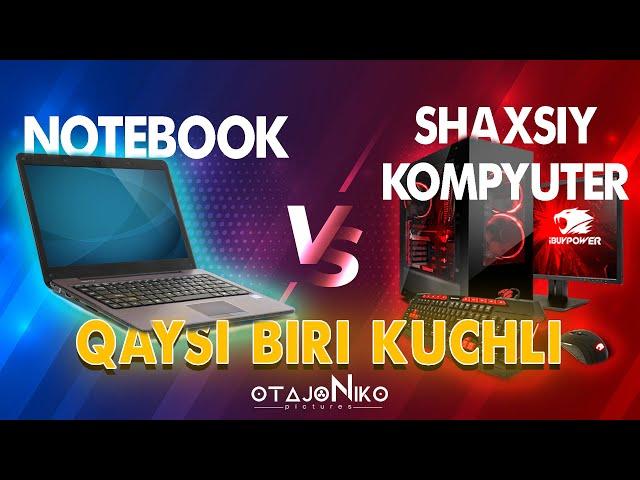 NOTEBOOK VS SHAXSIY KOMPYUTER QAYSI BIRI KUCHLI