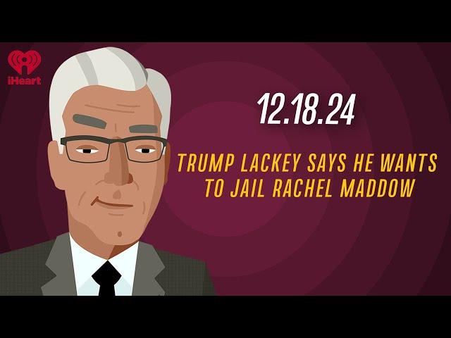 TRUMP LACKEY SAYS HE WANTS TO JAIL RACHEL MADDOW - 12.18.24 | Countdown with Keith Olbermann