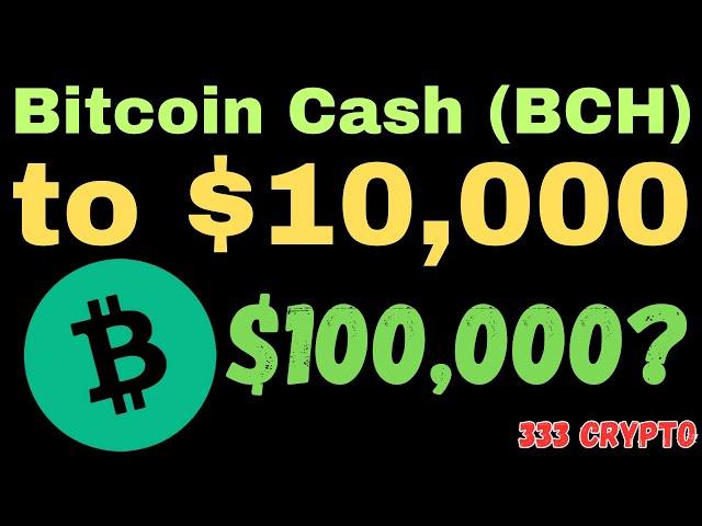 Bitcoin Cash (BCH) to $10,000. Or, $100,000?