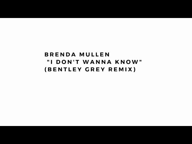 Brenda Mullen - I Don't Wanna Know (Bentley Grey Remix)