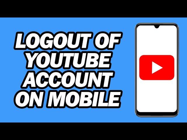 How to Logout of YouTube Account on Mobile | New Update