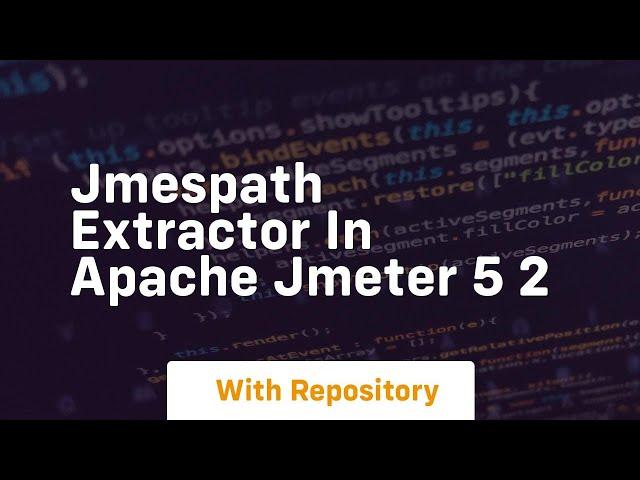 Jmespath extractor in apache jmeter 5 2