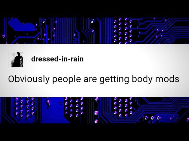 Obviously people are getting body mods