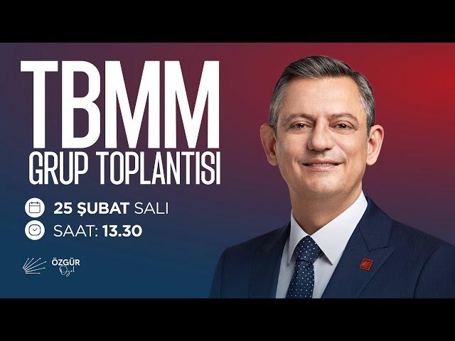 TBMM CHP GRUP TOPLANTISI 25/02/2025