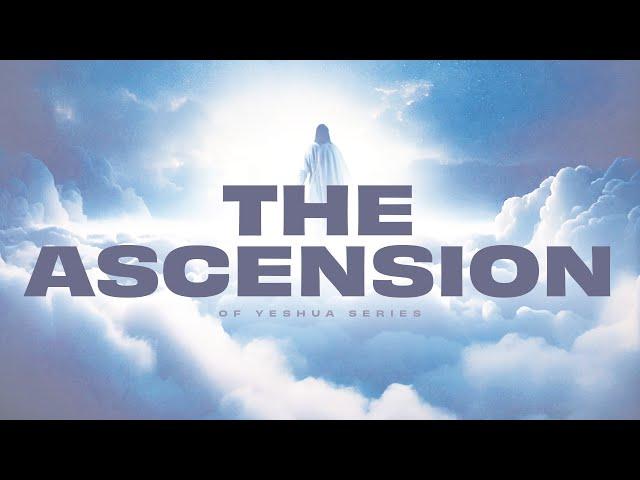 The Ascension Of Jesus Explored - Understanding The Divine Event - Part 1 | HebraicFamily.Com