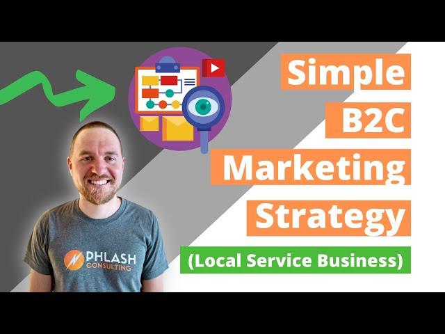 Simple B2C Marketing Strategy for Local Service Business | Phlash Marketing