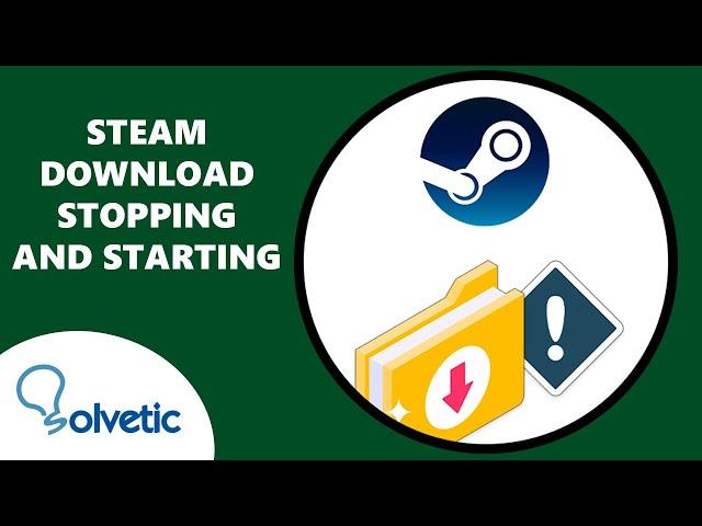 STEAM DOWNLOAD STOPPING and STARTING 