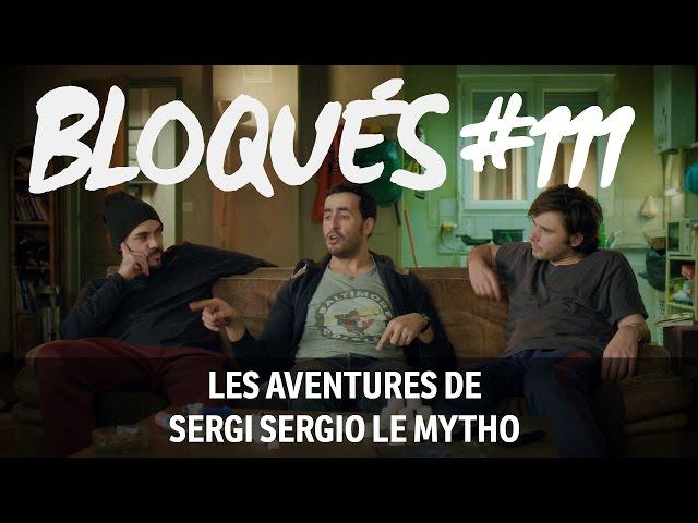 Bloqués #111 - Les aventures de Sergi Sergio Le Mytho