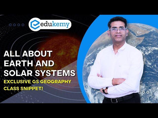 All About Earth, Solar Systems, Galaxies And Outer Space | UPSC GS Geography Module | Edukemy