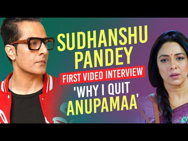 Sudhanshu Pandey Interview: 'I Quit Anupamaa Because...'