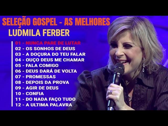 Ludmila Ferber | Melhores e mais tocadas musicas gospel, só as tops cheias de Deus para te abençoar