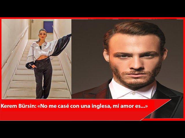 Kerem Bürsin: «I didn't marry an English woman, my love is...»