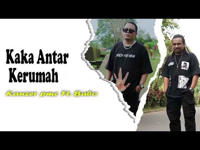 Kanzer pmc_Kaka Antar Kerumah  Feat Babo