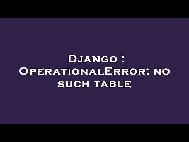 Django : OperationalError: no such table