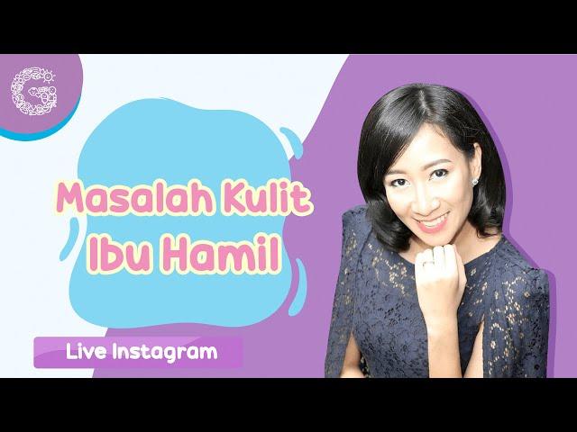 Jerawat dan Masalah Kulit pada Ibu Hamil - Live Instagram Teman Bumil