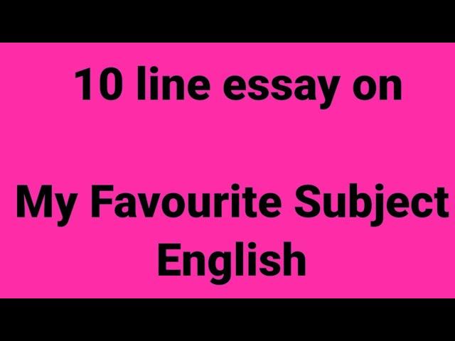 10 line essay on my favourite subject English/essay on my favorite subject English/ favorite subject