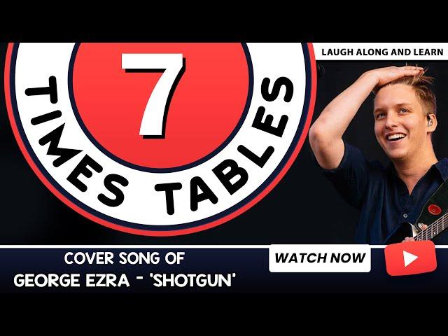 7 Times Table Song (Shotgun by George Ezra) Laugh Along and Learn