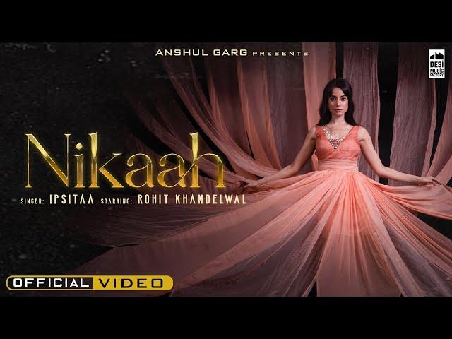 NIKAAH - Ipsitaa | Rohit Khandelwal | Jaani | Anshul Garg