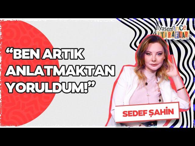 Oyuncu Sedef Şahin: Sanki eski yüzümü çöpe atmışım gibi davrandılar!