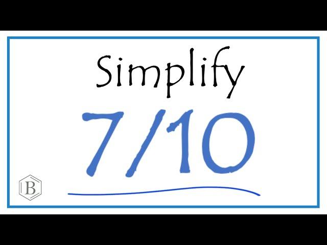 How to Simplify the Fraction 7/10