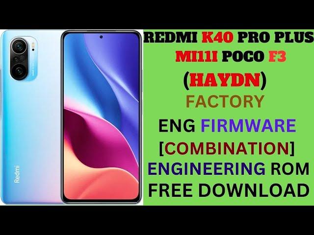 REDMI K40 PRO PLUS MI11I POCO F3(HAYDN)ENGINEERING ROM[COMBINATION FILE]FREE DOWNLOAD