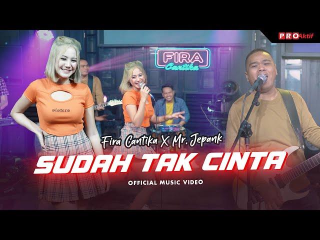 Sudah Tak Cinta | Fira Cantika X Mr. Jepank | (Official Music Video)