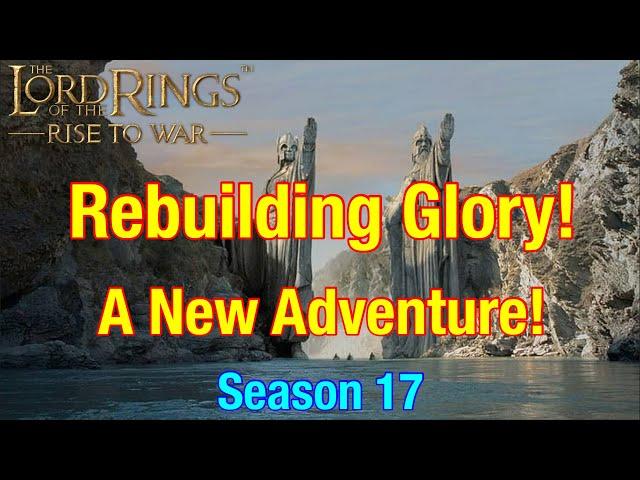 S17 Rebuilding Glory: An Amazing New Adventure! - Lord Of The Rings: Rise To War!