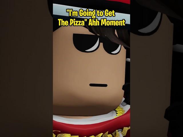 "I'm Going to Get The Pizza" Ahh Moment