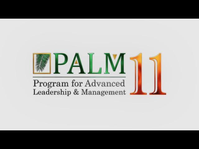 PROGRAM FOR ADVANCED LEADERSHIP & MANAGEMENT | PALM 11  | MILE