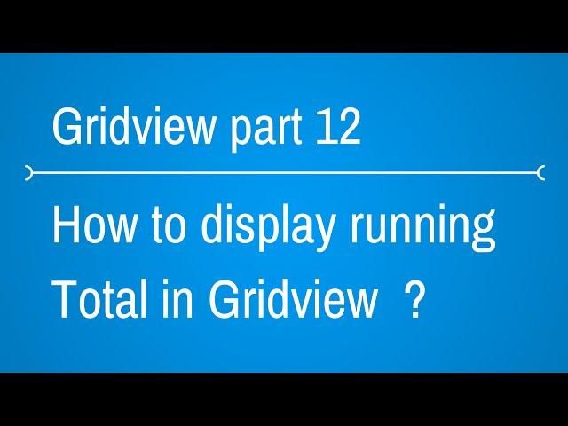 Gridview Tutorials - display total sum in gridview footer - Part 12