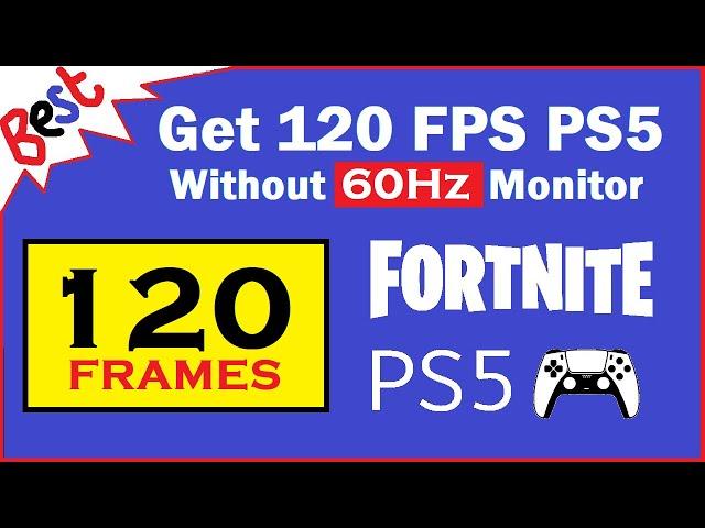 How to Get 120 FPS on Fortnite PS5 with a 60Hz Monitor