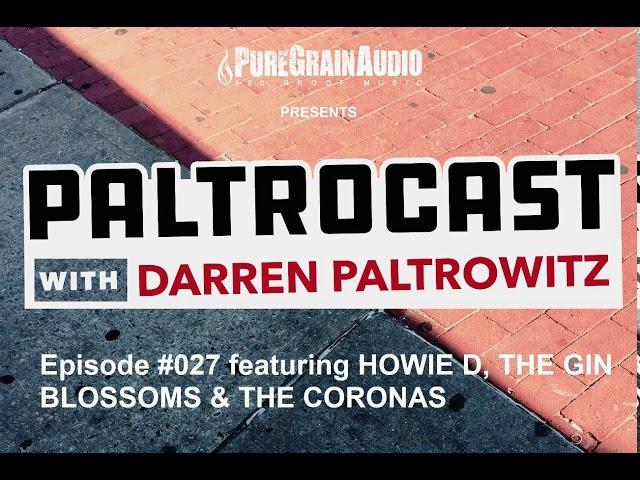 Paltrocast With Darren Paltrowitz - Episode #027: Howie D, The Gin Blossoms & The Coronas