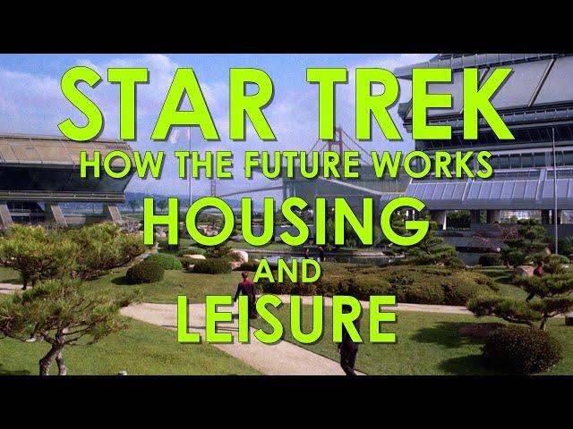 How Star Trek's Future Works Part 3: Housing and Leisure